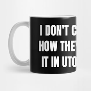 I don't care how they do it in utopia (white text) Mug